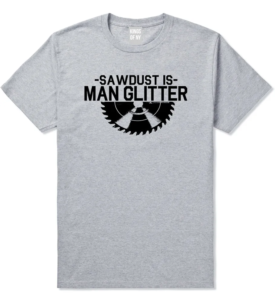 Sawdust Is Man Glitter WoodWorking Mens T-Shirt