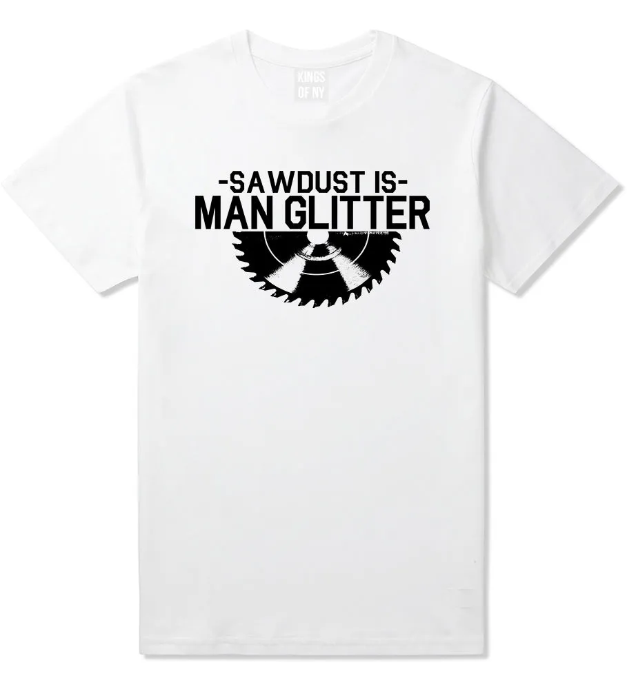 Sawdust Is Man Glitter WoodWorking Mens T-Shirt