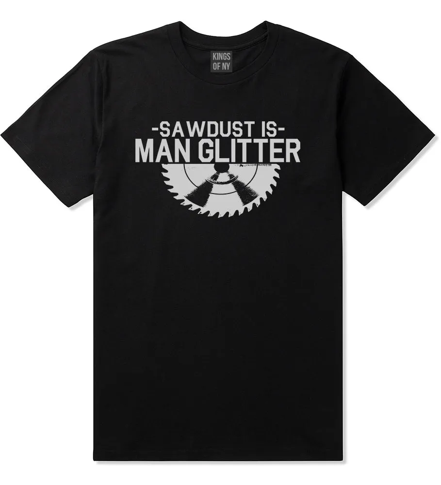 Sawdust Is Man Glitter WoodWorking Mens T-Shirt