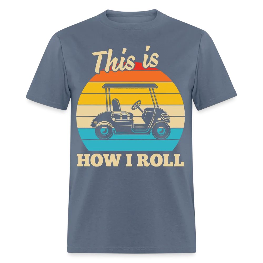 This is How I Roll T-Shirt (Golf Cart Tee)