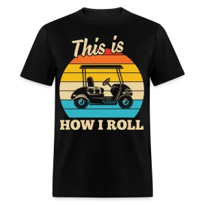 This is How I Roll T-Shirt (Golf Cart Tee)